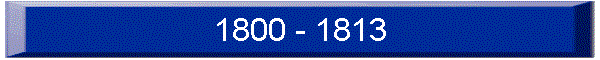 1800 - 1813
