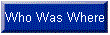 Who Was Where